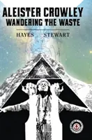 Aleister Crowley : L'errance des déchets - Aleister Crowley: Wandering the Waste