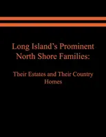 Les grandes familles de la côte nord de Long Island : Leurs domaines et leurs maisons de campagne. Volume II - Long Island's Prominent North Shore Families: Their Estates and Their Country Homes. Volume II