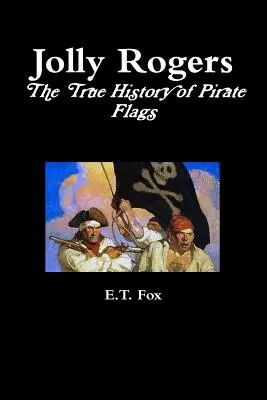 Jolly Rogers, la véritable histoire des drapeaux pirates - Jolly Rogers, the True History of Pirate Flags