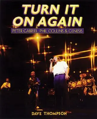 Turn It On Again : Peter Gabriel, Phil Collins et Genesis - Turn It On Again: Peter Gabriel, Phil Collins and Genesis