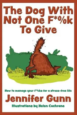 Le chien qui n'a rien à foutre : Comment gérer ses f*%ks pour une vie sans stress - The Dog With Not One F*%k to Give: How to manage your f*%ks for a stress-free life