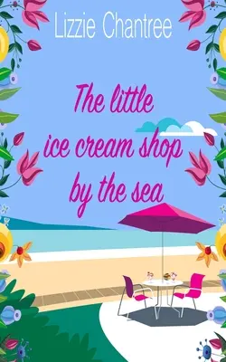 Le petit marchand de glaces au bord de la mer : Une romance anglaise, pleine d'humour, de vie de famille et de secondes chances à l'amour. - The little ice cream shop by the sea: An English romance, full of humour, family life and second chances at love