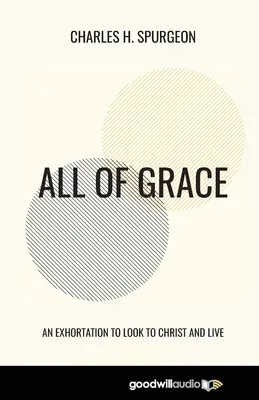 Toute la grâce : Une exhortation à regarder le Christ et à vivre - All of Grace: An Exhortation to Look to Christ and Live