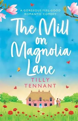 Le moulin de Magnolia Lane : Une magnifique comédie romantique qui fait du bien - The Mill on Magnolia Lane: A Gorgeous Feel Good Romantic Comedy