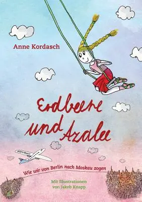 Erdbeere und Azalee : Wie wir von Berlin nach Moskau zogen - Erdbeere und Azalee: Wie wir von Berlin nach Moskau zogen