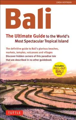 Bali : Le guide ultime : L'île tropicale la plus spectaculaire du monde (avec carte à détacher) - Bali: The Ultimate Guide: To the World's Most Spectacular Tropical Island (Includes Pull-Out Map)