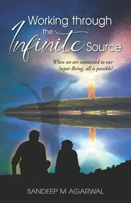 Travailler avec la Source Infinie : Lorsque nous sommes connectés à notre Super-Etre, tout est possible ! - Working through the Infinite Source: When we are connected to our Super-Being, all is possible!