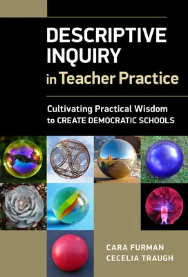 L'enquête descriptive dans la pratique des enseignants : Cultiver la sagesse pratique pour créer des écoles démocratiques - Descriptive Inquiry in Teacher Practice: Cultivating Practical Wisdom to Create Democratic Schools