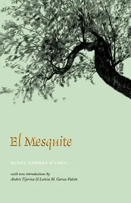 El Mesquite : Une histoire des premiers établissements espagnols entre le Nueces et le Rio Grande - El Mesquite: A Story of the Early Spanish Settlements Between the Nueces and the Rio Grande
