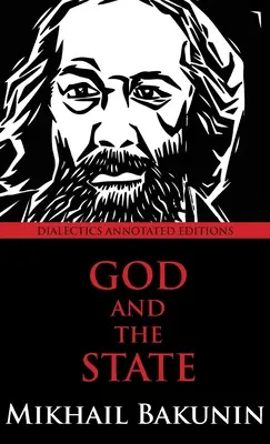 Dieu et l'Etat : Édition annotée de la dialectique - God and the State: Dialectics Annotated Edition