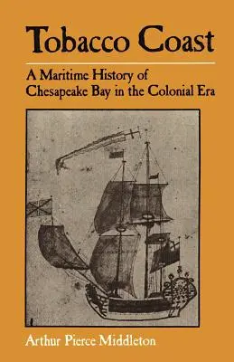 La côte du tabac : Une histoire maritime de la baie de Chesapeake à l'époque coloniale - Tobacco Coast: A Maritime History of Chesapeake Bay in the Colonial Era