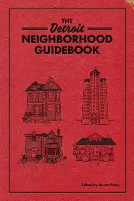 The Detroit Neighborhood Guidebook (Guide des quartiers de Détroit) - The Detroit Neighborhood Guidebook