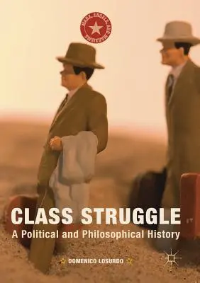 La lutte des classes : Une histoire politique et philosophique - Class Struggle: A Political and Philosophical History
