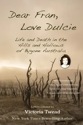 Chère Fran, aime Dulcie : La vie et la mort dans les collines et les creux de l'Australie d'autrefois - Dear Fran, Love Dulcie: Life and Death in the Hills and Hollows of Bygone Australia