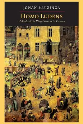 Homo Ludens : Une étude de l'élément ludique dans la culture - Homo Ludens: A Study of the Play-Element in Culture