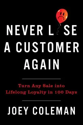 Ne plus jamais perdre un client : Transformez n'importe quelle vente en une fidélité à vie en 100 jours - Never Lose a Customer Again: Turn Any Sale Into Lifelong Loyalty in 100 Days