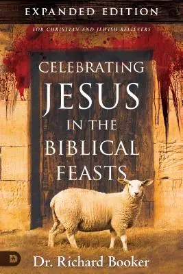 Célébrer Jésus dans les fêtes bibliques, édition augmentée : Découvrir leur signification pour vous en tant que chrétien - Celebrating Jesus in the Biblical Feasts Expanded Edition: Discovering Their Significance to You as a Christian