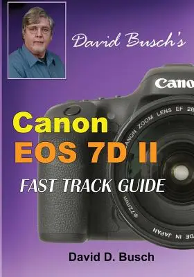 Guide de prise en main rapide du Canon EOS 7D Mark II de David Busch - David Busch's Canon EOS 7D Mark II FAST TRACK GUIDE