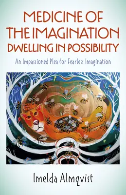 La médecine de l'imagination : S'installer dans la possibilité : Un plaidoyer passionné pour une imagination sans peur - Medicine of the Imagination: Dwelling in Possibility: An Impassioned Plea for Fearless Imagination