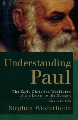 Comprendre Paul : la vision du monde des premiers chrétiens dans la lettre aux Romains - Understanding Paul: The Early Christian Worldview of the Letter to the Romans