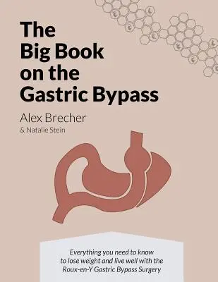 Le grand livre sur le bypass gastrique : Tout ce qu'il faut savoir pour perdre du poids et bien vivre grâce au bypass gastrique de Roux-en-Y - The BIG Book on the Gastric Bypass: Everything You Need To Know To Lose Weight and Live Well with the Roux-en-Y Gastric Bypass Surgery