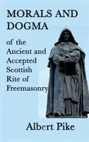 Morale et dogme du rite écossais ancien et accepté de la franc-maçonnerie - Morals and Dogma of the Ancient and Accepted Scottish Rite of Freemasonry