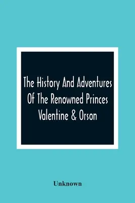 L'histoire et les aventures des célèbres princes Valentine et Orson - The History And Adventures Of The Renowned Princes Valentine & Orson