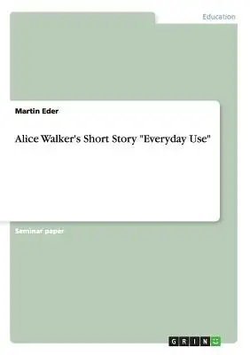 La nouvelle Everyday Use d'Alice Walker - Alice Walker's Short Story Everyday Use