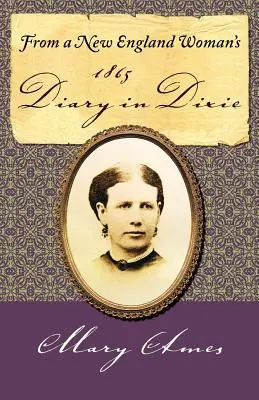 Extrait du journal d'une femme de la Nouvelle-Angleterre à Dixie en 1865 - From a New England Woman's 1865 Diary in Dixie