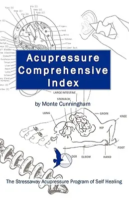 Acupressure Comprehensive Index et le programme d'autoguérison Stressaway Acupressure - Acupressure Comprehensive Index and the Stressaway Acupressure Program of Self Healing