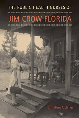 Les infirmières de santé publique de la Floride de Jim Crow - The Public Health Nurses of Jim Crow Florida