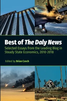 Best of The Daly News : Essais sélectionnés du principal blog sur l'économie de l'état stable, 2010-2018 - Best of The Daly News: Selected Essays from the Leading Blog in Steady State Economics, 2010-2018