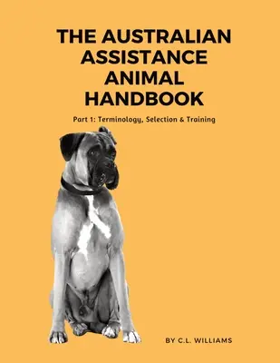 Le manuel australien des animaux d'assistance : Partie I : Terminologie, sélection et dressage - The Australian Assistance Animal Handbook: Part I: Terminology, Selection & Training