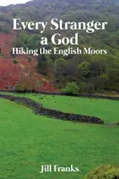 Chaque étranger est un Dieu : Randonnée dans les landes anglaises - Every Stranger a God: Hiking the English Moors