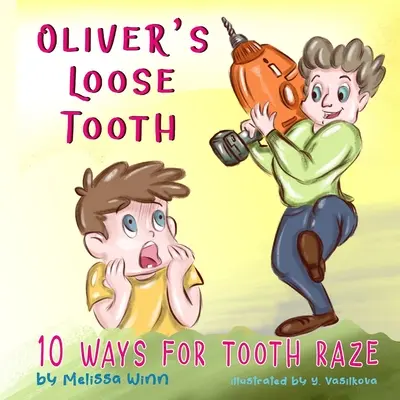 La dent déchaussée d'Oliver : 10 façons de se débarrasser d'un déchaussement de dent. Un livre d'images amusant pour les enfants de maternelle et les lecteurs débutants. - Oliver's Loose Tooth: 10 Ways For Tooth Raze. Funny Picture Book for Kindergarten Children and Beginner Readers.
