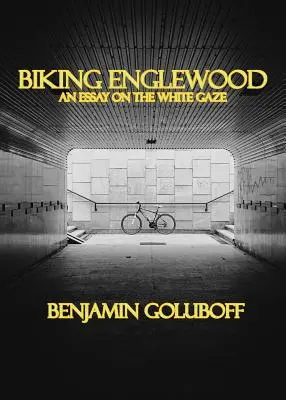 Le vélo à Englewood : Un essai sur le regard des Blancs - Biking Englewood: An Essay on the White Gaze