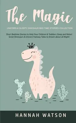 La licorne magique et le dinosaure endormi - Collection d'histoires à dormir debout : Des histoires courtes pour aider vos enfants à dormir et à se détendre ! Les grands dinosaures - The Magic Unicorn & Sleepy Dinosaur - Bed Time Stories Collection: Short Bedtime Stories to Help Your Children & Toddlers Sleep and Relax! Great Dinos