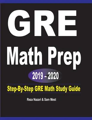 GRE Math Prep 2019 - 2020 : Guide d'étude des mathématiques du GRE, étape par étape - GRE Math Prep 2019 - 2020: Step-By-Step GRE Math Study Guide