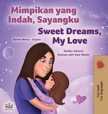 Sweet Dreams, My Love (livre bilingue malais-anglais pour enfants) - Sweet Dreams, My Love (Malay English Bilingual Children's Book)
