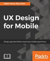 UX Design for Mobile : Concevoir des applications qui offrent des expériences mobiles impressionnantes - UX Design for Mobile: Design apps that deliver impressive mobile experiences