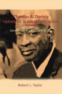 Thomas A. Dorsey, père du gospel noir, interview : La genèse du gospel noir - Thomas A. Dorsey Father of Black Gospel Music an Interview: Genesis of Black Gospel Music