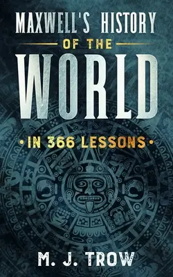 L'histoire du monde de Maxwell en 366 leçons - Maxwell's History of the World in 366 Lessons