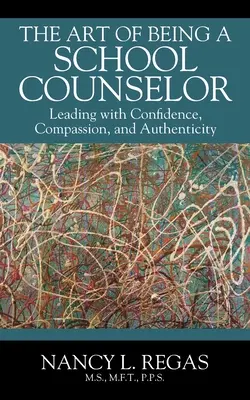 L'art d'être un conseiller scolaire : Diriger avec confiance, compassion et authenticité - The Art of Being a School Counselor: Leading with Confidence, Compassion & Authenticity