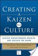 Créer une culture Kaizen : Aligner l'organisation, obtenir des résultats décisifs et pérenniser les acquis - Creating a Kaizen Culture: Align the Organization, Achieve Breakthrough Results, and Sustain the Gains