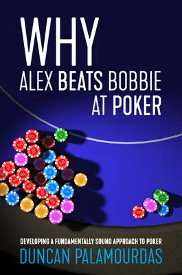 Pourquoi Alex bat Bobbie au poker : Développer une approche fondamentalement saine du poker - Why Alex Beats Bobbie at Poker: Developing a Fundamentally Sound Approach to Poker