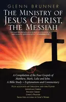 Le ministère de Jésus-Christ, le Messie : Une compilation des quatre évangiles de Matthieu, Marc, Luc et Jean. une étude biblique + explications et commentaires - The Ministry of Jesus Christ, the Messiah: A Compilation of the Four Gospels of Matthew, Mark, Luke and John. a Bible Study + Explanations and Comment