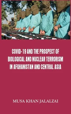 Le Covid-19 et la perspective du terrorisme biologique et nucléaire en Afghanistan et en Asie centrale - Covid-19 and the Prospect of Biological and Nuclear Terrorism in Afghanistan and Central Asia