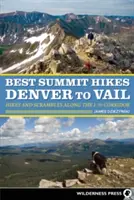 Best Summit Hikes Denver to Vail : Randonnées et excursions le long du corridor I-70 - Best Summit Hikes Denver to Vail: Hikes and Scrambles Along the I-70 Corridor