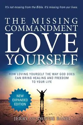 Le commandement manquant : S'aimer soi-même (nouvelle édition augmentée 2018) : Comment s'aimer comme Dieu le fait peut apporter la guérison et la liberté à votre vie. - The Missing Commandment: Love Yourself (New Expanded 2018 Edition): How Loving Yourself the Way God Does Can Bring Healing and Freedom to Your