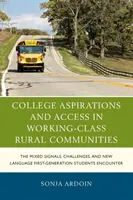 College Aspirations and Access in Working-Class Rural Communities (Aspirations et accès à l'université dans les communautés rurales de classe ouvrière) : Les signaux mixtes, les défis et le nouveau langage que rencontrent les étudiants de première génération - College Aspirations and Access in Working-Class Rural Communities: The Mixed Signals, Challenges, and New Language First-Generation Students Encounter